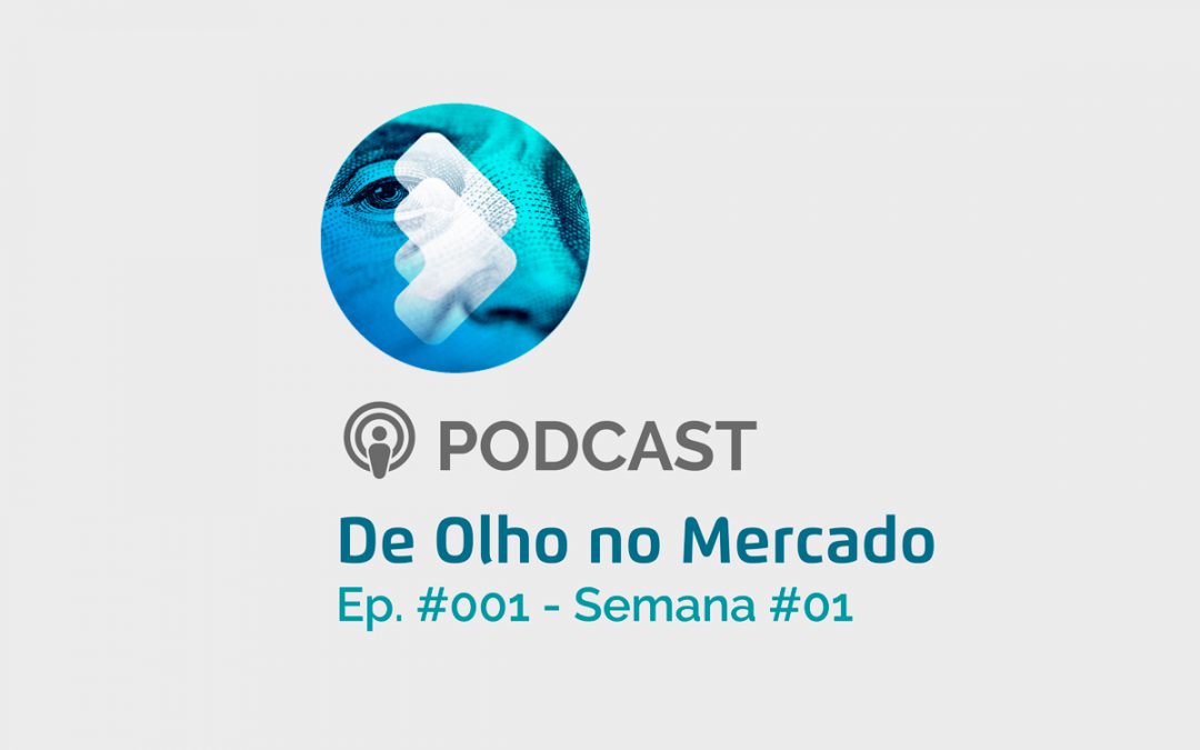 Ep. #001 – Semana #01 – De Olho no Mercado
