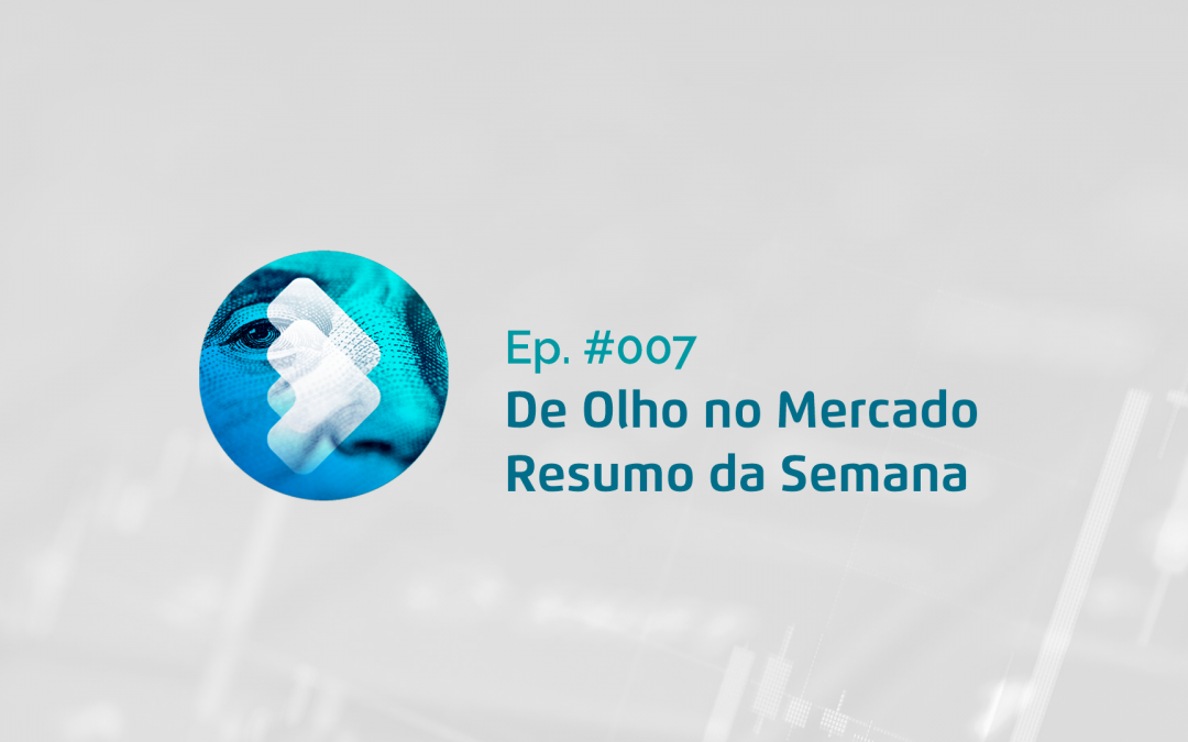 Semana #07 – Resumo da Semana – De Olho no Mercado