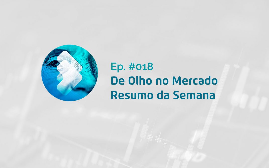 Semana #18 – Resumo da Semana – De Olho no Mercado