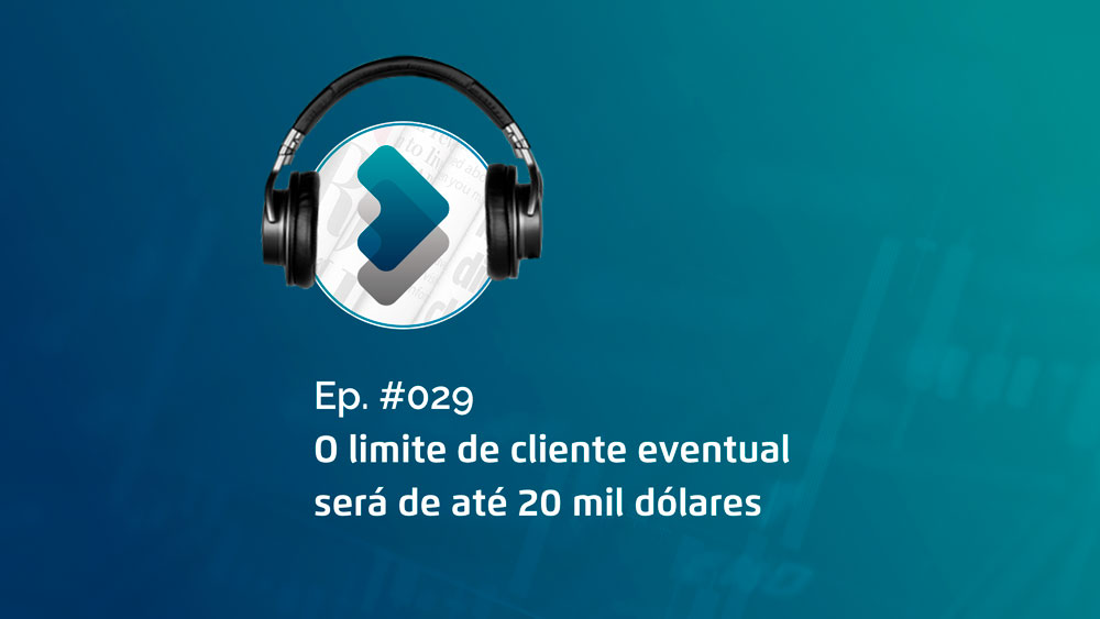 A PARTIR DE 01/06/2020, O LIMITE DE CLIENTE EVENTUAL SERÁ DE ATÉ 20 MIL DÓLARES