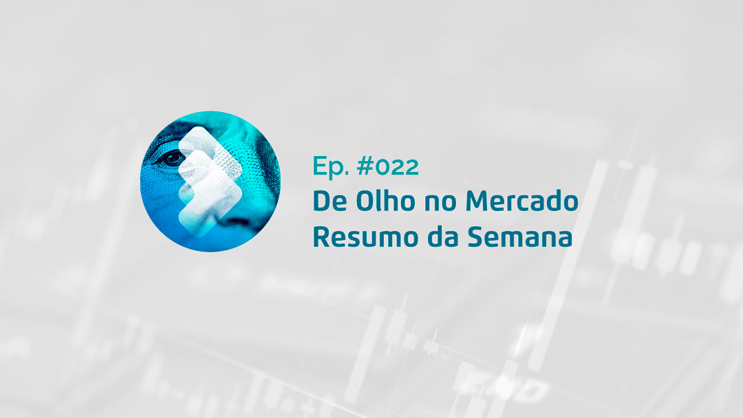 Semana #22 – Resumo da Semana – De Olho no Mercado