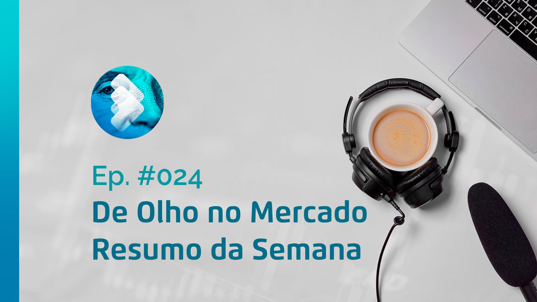 Semana #24 – Resumo da Semana – De Olho no Mercado