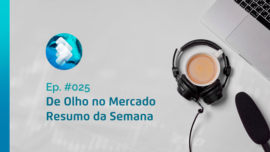 Semana #25 – Resumo da Semana – De Olho no Mercado