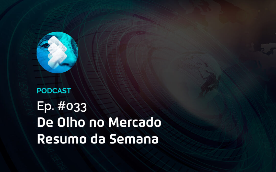 Semana #33 – Resumo da Semana – De Olho no Mercado