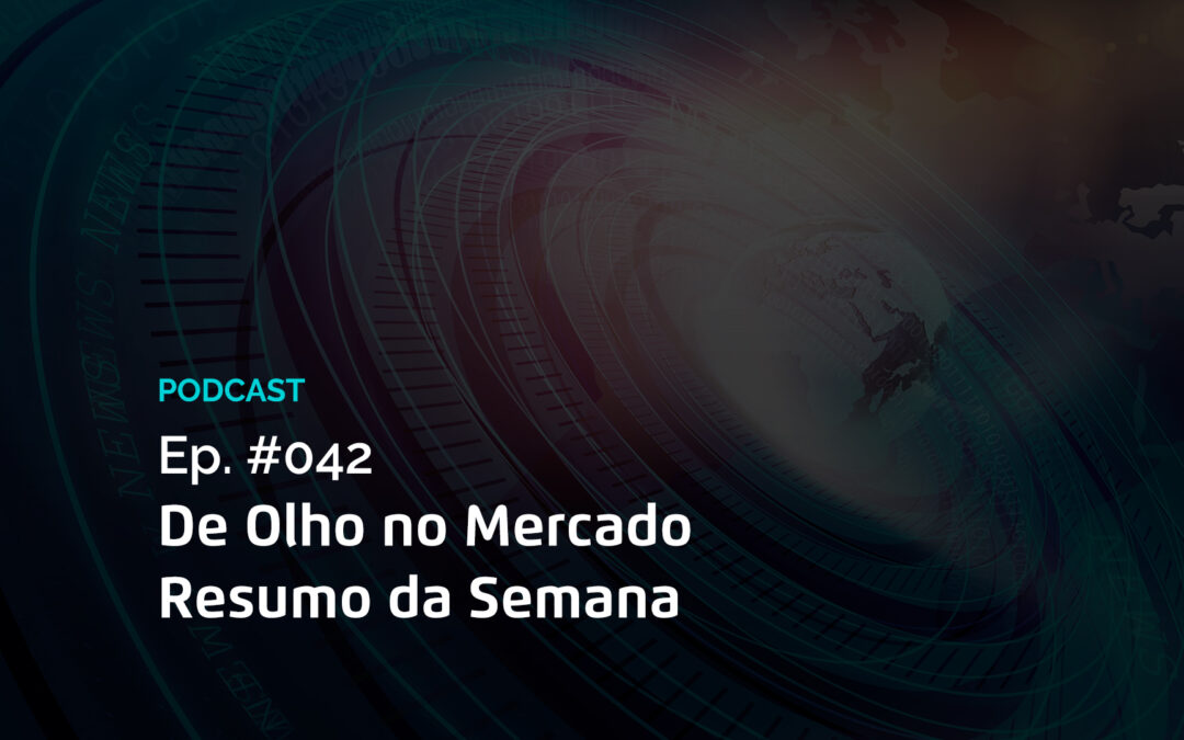 Semana #42 – Resumo da Semana – De Olho no Mercado