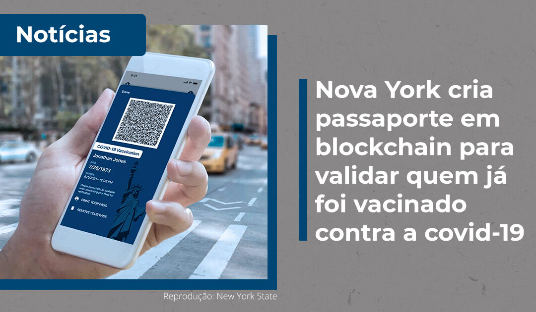 Nova York cria passaporte em blockchain para validar quem já foi vacinado contra a covid-19