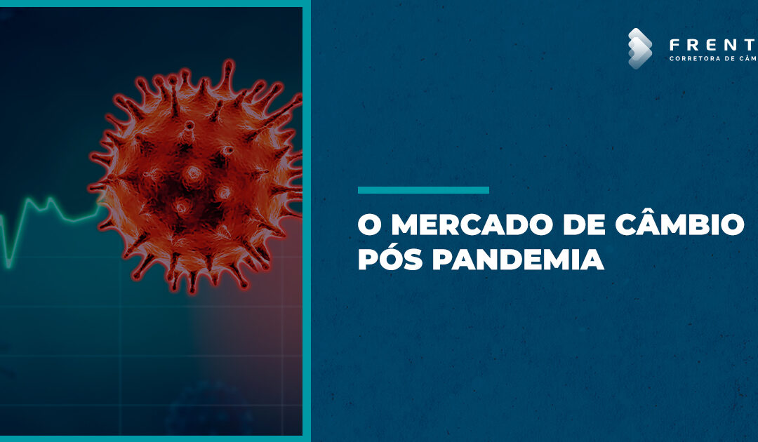 O Mercado de Câmbio Pós Pandemia